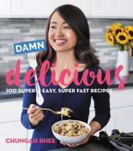 Title: Damn Delicious: 100 Super Easy, Super Fast Recipes, Author: Chungah Rhee