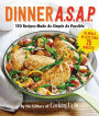 Dinner A.S.A.P.: 150 Recipes Made As Simple As Possible