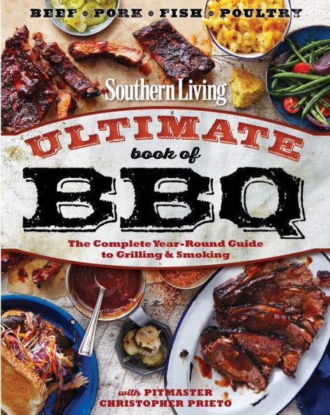 Southern Living Ultimate Book of BBQ: The Complete Year-Round Guide to Grilling and Smoking