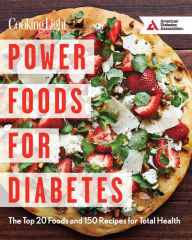 Title: Power Foods for Diabetes Cookbook: The Top 20 Foods and 150 Recipes for Total Health, Author: Cooking Light