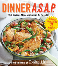 Title: Dinner A.S.A.P.: 150 Recipes Made As Simple As Possible, Author: Cooking Light