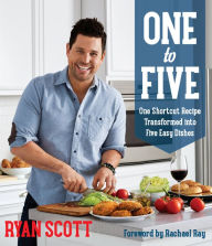 Title: One to Five: One Shortcut Recipe Transformed Into Five Easy Dishes, Author: Ryan Scott