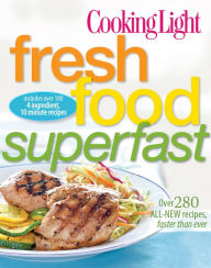 Title: Cooking Light Fresh Food Superfast: Over 280 all-new recipes, faster than ever, Author: Cooking Light