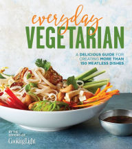 Title: Everyday Vegetarian: A Delicious Guide for Creating More Than 150 Meatless Dishes, Author: R-Wan