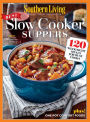 SOUTHERN LIVING Slow Cooker Suppers: 120 Weeknight Meals for Busy Cooks