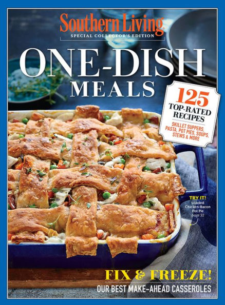 SOUTHERN LIVING One Dish Meals: 125 TopRated Recipes Skillet Suppers, Pasta, Pot Pies, Soups, Stews & More