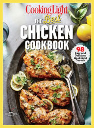 Title: COOKING LIGHT The Best Chicken Cookbook: 98 Easy and Delicious Weeknight Dinners, Author: Cooking Light