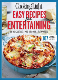 Title: COOKING LIGHT Easy Recipes for Entertaining: 107 Crowd-Pleasing Favorites, Author: Cooking Light