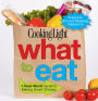 COOKING LIGHT What To Eat: A Real-world Guide To Making Smart Choices