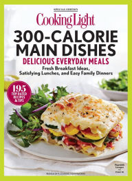 Title: COOKING LIGHT 300 Calorie Main Dishes: Delicious Everyday Meals, Author: Cooking Light