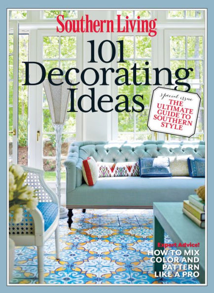 SOUTHERN LIVING 101 Decorating Ideas: The Ultimate Guide to Southern Style