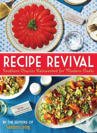 Title: Recipe Revival: Southern Classics Reinvented For Modern Cooks, Author: Southern Living