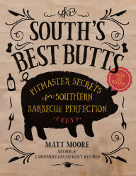 Title: The South's Best Butts: Pitmaster Secrets for Southern Barbecue Perfection, Author: Matt Moore