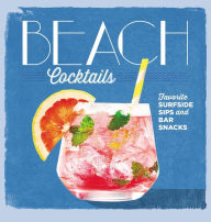 Title: Beach Cocktails: Favorite Surfside Sips and Bar Snacks, Author: The Editors of Coastal Living