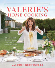 Title: Valerie's Home Cooking: More Than 100 Delicious Recipes to Share with Friends and Family, Author: Valerie Bertinelli