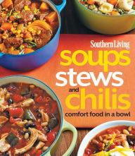 Title: Southern Living Soups, Stews and Chilis: Comfort Food in a Bowl, Author: Southern Living
