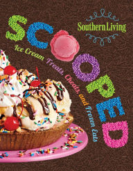 Title: Southern Living Scooped: Ice Cream Treats, Cheats, And Frozen Eats, Author: Editors of Southern Living