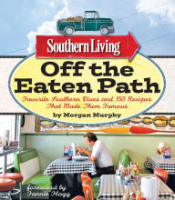 Title: Southern Living Off the Eaten Path: Favorite Southern Dives And 150 Recipes That Made Them Famous, Author: Southern Living