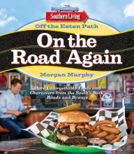 Title: Southern Living Off the Eaten Path: On the Road Again: More Unforgettable Foods and Characters from the South's Back Roads and Byways, Author: Morgan Murphy