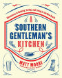 Southern Living A Southern Gentleman's Kitchen: Adventures in Cooking, Eating, and Living in the New South