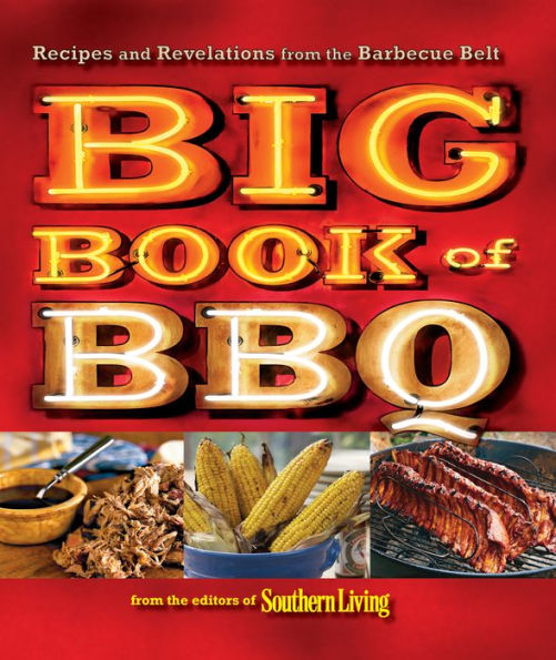 Southern Living: The Big Book of BBQ: Recipes and Revelations from the Barbecue Belt