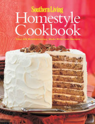 Title: Southern Living: Homestyle Cookbook: Over 400 Mouthwatering, Made-with-Love Recipes, Author: Southern Living