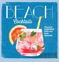 Title: Beach Cocktails: Favorite Surfside Sips and Bar Snacks, Author: The Editors of Coastal Living