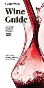 Title: FOOD & WINE 2017 Wine Guide: America's 500 Best Wineries, Author: The Editors of Food & Wine