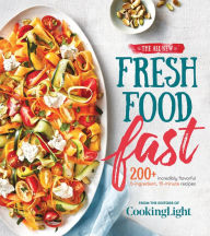 Title: The All-New Fresh Food Fast: 200+ Incredibly Flavorful 5-Ingredient 15-Minute Recipes, Author: Cooking Light