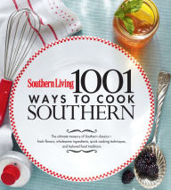 Title: Southern Living 1,001 Ways to Cook Southern: The Ultimate Treasury Of Southern Classics, Author: The Editors of Southern Living