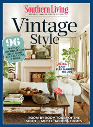 Title: SOUTHERN LIVING Vintage Style: 96 Ways to Decorate with Heirlooms, Collections, & More, Author: Southern Living