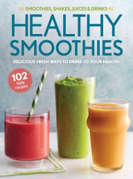 Title: Healthy Smoothies: Delicious Fresh Ways to Drink to Your Health!, Author: Oxmoor House