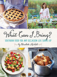 Title: What Can I Bring?: Southern Food for Any Occasion Life Serves Up, Author: Elizabeth Heiskell