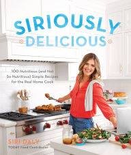 Title: Siriously Delicious: 100 Nutritious (and Not So Nutritious) Simple Recipes for the Real Home Cook, Author: Johnny 