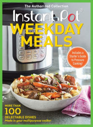 Title: Instant Pot Weekday Meals: More than 100 Delectable Dishes Made in Your Multipurpose Cooker, Author: Oxmoor House