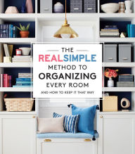Title: The Real Simple Method to Organizing Every Room: And How To Keep It That Way, Author: Real Simple