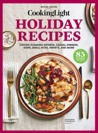 Title: COOKING LIGHT Holiday Recipes: Crowd-Pleasing Entrees, Casual Dinners, Sides, Small Bites, Sweets, and More, Author: Cooking Light