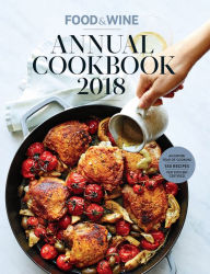 Title: Food & Wine Annual Cookbook 2018: An Entire Year of Cooking, Author: The Editors of Food & Wine