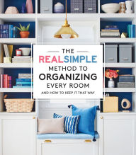 The Real Simple Method to Organize Every Room: And How to Keep It That Way