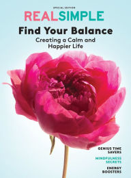 Title: REAL SIMPLE Find Your Balance: Creating a Calm and Happier Life, Author: Real Simple