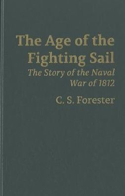 The Age of Fighting Sail: The Story of the Naval War of 1812