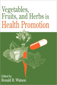 Title: Vegetables, Fruits, and Herbs in Health Promotion / Edition 1, Author: Ronald Ross Watson