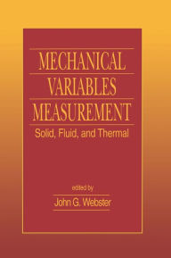 Title: Mechanical Variables Measurement - Solid, Fluid, and Thermal / Edition 1, Author: John G. Webster