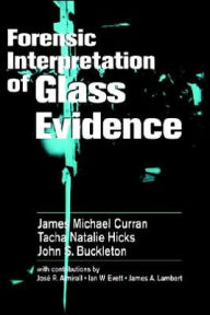 Title: Forensic Interpretation of Glass Evidence / Edition 1, Author: James Michael Curran