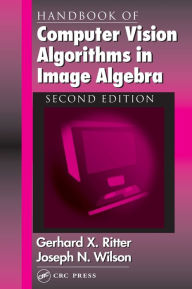 Title: Handbook of Computer Vision Algorithms in Image Algebra / Edition 2, Author: Joseph N. Wilson