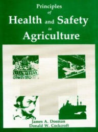 Title: Principles of Health and Safety in Agriculture / Edition 1, Author: James A. Dosman
