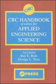 Title: CRC Handbook of Tables for Applied Engineering Science / Edition 2, Author: Ray E. Bolz