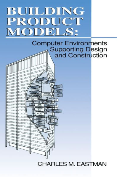 Building Product Models: Computer Environments, Supporting Design and Construction / Edition 1