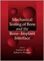 Mechanical Testing of Bone and the Bone-Implant Interface / Edition 1