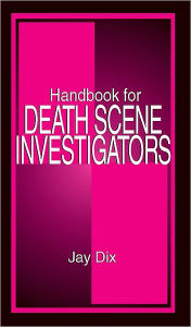 Title: Handbook for Death Scene Investigators / Edition 1, Author: Jay Dix
